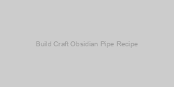 Build Craft Obsidian Pipe Recipe